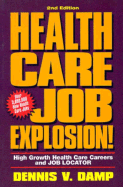 Health Care Job Explosion!: High Growth Health Care Careers and Job Locator - Damp, Dennis V, and Taylor, Erin M (Editor)