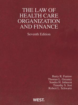 Health Care Organization and Finance - Furrow, Barry, and Greaney, Thomas, and Johnson, Sandra