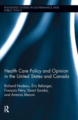 Health Care Policy and Opinion in the United States and Canada - Nadeau, Richard, and Blanger, ric, and Ptry, Franois