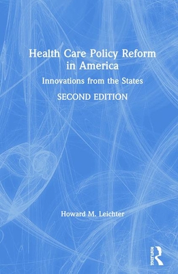 Health Care Policy Reform in America: Innovations from the States - Leichter, Howard M