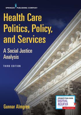 Health Care Politics, Policy, and Services: A Social Justice Analysis - Almgren, Gunnar, MSW, PhD