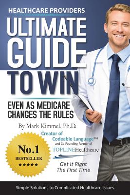 Health Care Providers ULTIMATE GUIDE TO WIN: Even As Medicare Changes the Rules - Hemme, Susan (Editor), and Kimmel Ph D, Mark