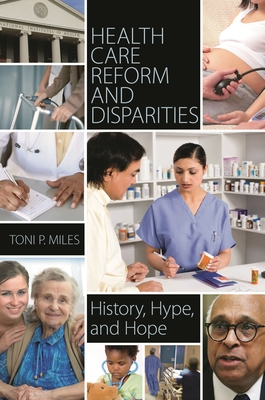 Health Care Reform and Disparities: History, Hype, and Hope - Miles, Toni