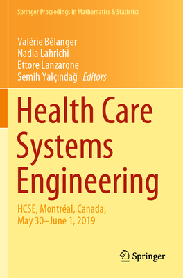 Health Care Systems Engineering: Hcse, Montral, Canada, May 30 - June 1, 2019 - Blanger, Valrie (Editor), and Lahrichi, Nadia (Editor), and Lanzarone, Ettore (Editor)