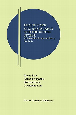 Health Care Systems in Japan and the United States: A Simulation Study and Policy Analysis - Sato, Ryuzo, and Grivoyannis, Elias, and Byrne, Barbara