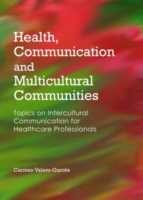 Health, Communication and Multicultural Communities: Topics on Intercultural Communication for Healthcare Professionals - Valero-Garcs, Carmen