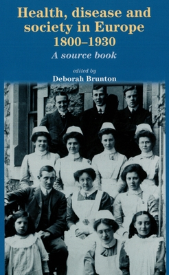 Health, Disease and Society in Europe, 1800-1930: A Source Book - Brunton, Deborah (Editor)