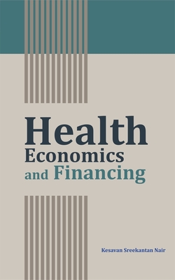 Health Economics and Financing - Nair, Kesavan Sreekantan