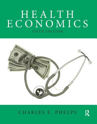 Health Economics: United States Edition - Phelps, Charles E.