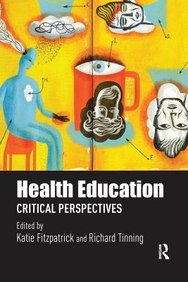 Health Education: Critical perspectives - Fitzpatrick, Katie (Editor), and Tinning, Richard (Editor)