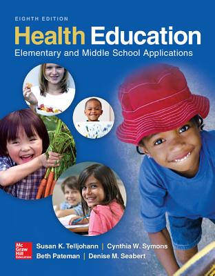 Health Education: Elementary and Middle School Applications - Telljohann, Susan, and Symons, Cynthia, and Pateman, Beth