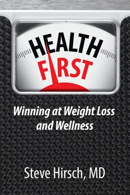 Health First: Winning at Weight Loss and Wellness - Hirsch, Steve