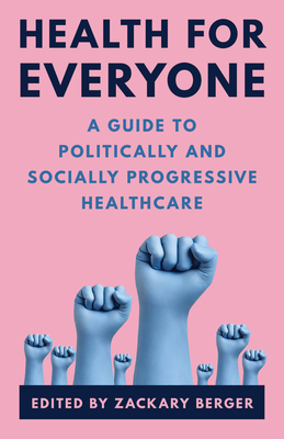 Health for Everyone: A Guide to Politically and Socially Progressive Healthcare - Berger, Zackary (Editor)