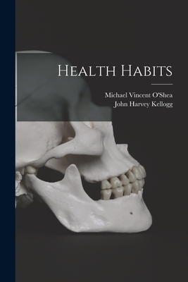 Health Habits - Kellogg, John Harvey, and O'Shea, Michael Vincent