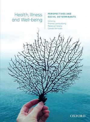 Health, Illness and Wellbeing:: Perspectives and Social Determinants - Liamputtong, Pranee, and Fanany, Rebecca, and Verrinder, Glenda