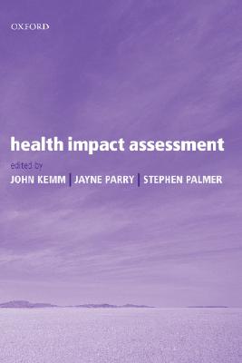 Health Impact Assessment: Concepts, Theory, Techniques and Applications - Kemm, John