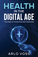 Health in the Digital Age: The Rise of Personalized Medicine