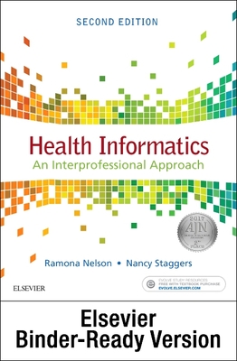 Health Informatics - Binder Ready: An Interprofessional Approach - Nelson, Ramona, PhD, Faan, and Staggers, Nancy, PhD, RN, Faan