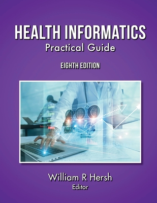 Health Informatics: Practical Guide, 8th Edition - Hersh, William (Editor)