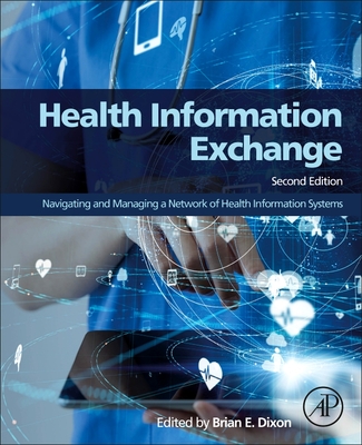 Health Information Exchange: Navigating and Managing a Network of Health Information Systems - Dixon, Brian (Editor)