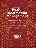 Health Information Management: Concepts, Principles, and Practice - American Health Information Management a (Creator), and LaTour, Kathleen M, and Eichenwald, Shirley