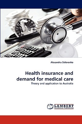 Health Insurance and Demand for Medical Care - Sidorenko, Alexandra