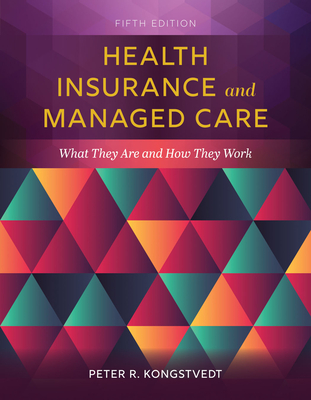 Health Insurance and Managed Care: What They Are and How They Work - Kongstvedt, Peter R.