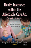 Health Insurance within the Affordable Care Act: Select Elements