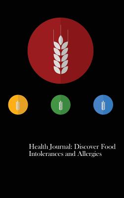 Health Journal: Discover Food Intolerances and Allergies: (A Food Diary that Tracks your Triggers and Symptoms) - Anderson, I S