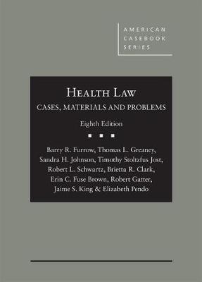 Health Law: Cases, Materials and Problems - Furrow, Barry R., and Greaney, Thomas L., and Johnson, Sandra H.