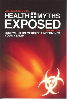 Health Myths Exposed 2nd Ed - Ellison, Shane (Contributions by)