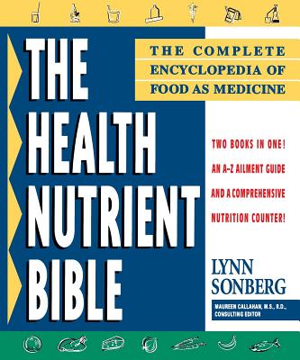 Health Nutrient Bible: The Complete Encyclopedia of Food as Medicine - Sonberg, Lynn