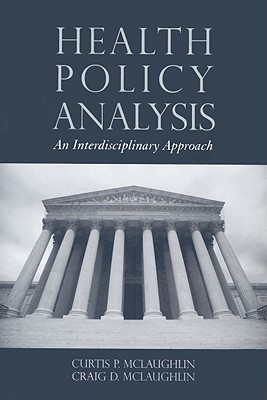 Health Policy Analysis: An Interdisciplinary Approach - McLaughlin, Curtis P, and McLaughlin, Craig D