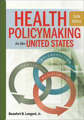 Health Policymaking in the United States, Sixth Edition - Longest, Beaufort