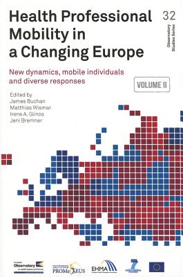 Health professional mobility in a changing Europe: new dynamics, mobile individuals and diverse responses - Buchan, J., and World Health Organization: Regional Office for Europe