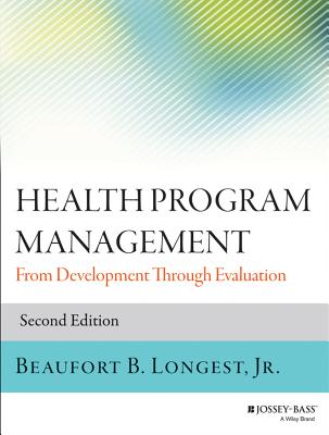 Health Program Management: From Development Through Evaluation - Longest, Beaufort B