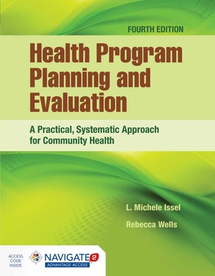 Health Program Planning and Evaluation: A Practical, Systematic Approach for Community Health: . - Issel, L Michele, and Wells, Rebecca