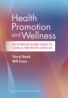 Health Promotion and Wellness: An Evidence-Based Guide to Clinical Preventive Services - Hawk, Cheryl, DC, PhD, and Evans, Will, DC, PhD