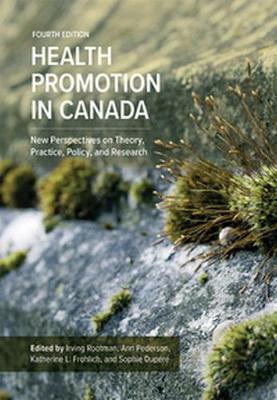 Health Promotion in Canada: New Perspectives on Theory, Practice, Policy, and Research - Rootman, Irving (Editor), and Pederson, Ann (Editor), and Frohlich, Katherine (Editor)