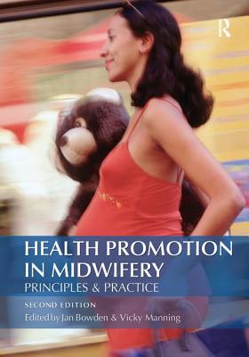 Health Promotion in Midwifery : Principles and practice - Bowden, Jan, and Manning, Vicky