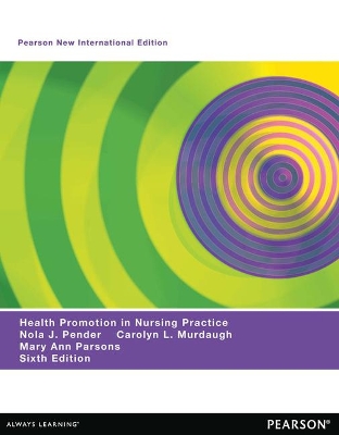 Health Promotion in Nursing Practice: Pearson New International Edition - Pender, Nola, and Murdaugh, Carolyn, and Parsons, Mary Ann