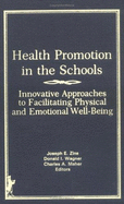 Health Promotion in the Schools: Innovative Approaches to Facilitating Physical and Emotional Well-Being