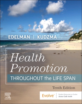 Health Promotion Throughout the Life Span - Edelman, Carole Lium, Msn, CMC, and Kudzma, Elizabeth Connelly, Dnsc, MPH