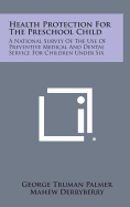 Health Protection for the Preschool Child: A National Survey of the Use of Preventive Medical and Dental Service for Children Under Six