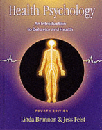 Health Psychology: An Introduction to Behavior and Health (Non Info Trac Version) - Brannon, Linda, and Feist, Patty, and Feist, Jess