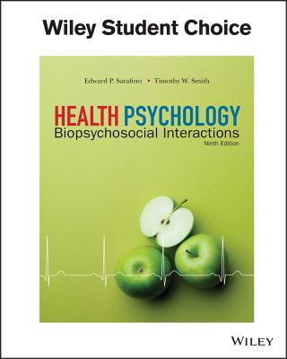 Health Psychology: Biopsychosocial Interactions - Smith, Timothy W, and Sarafino, Edward P
