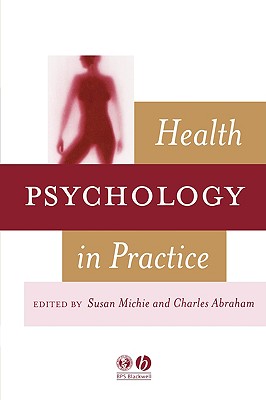 Health Psychology in Practice - Michie, Susan (Editor), and Abraham, Charles (Editor)