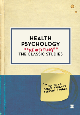 Health Psychology: Revisiting the Classic Studies - Tarrant, Mark (Editor), and Hagger, Martin S. (Editor)