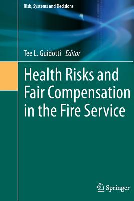 Health Risks and Fair Compensation in the Fire Service - Guidotti, Tee L (Editor)