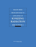 Health Risks from Exposure to Low Levels of Ionizing Radiation: Beir VII Phase 2